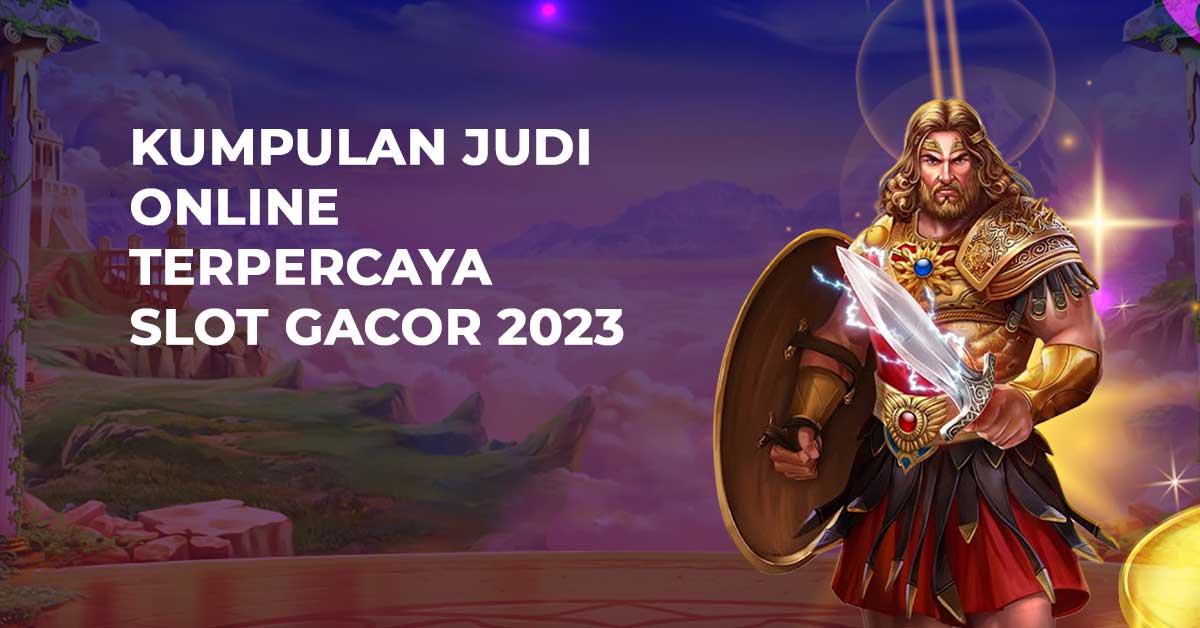 Kumpulan Judi Online Terpercaya Slot Gacor 2023